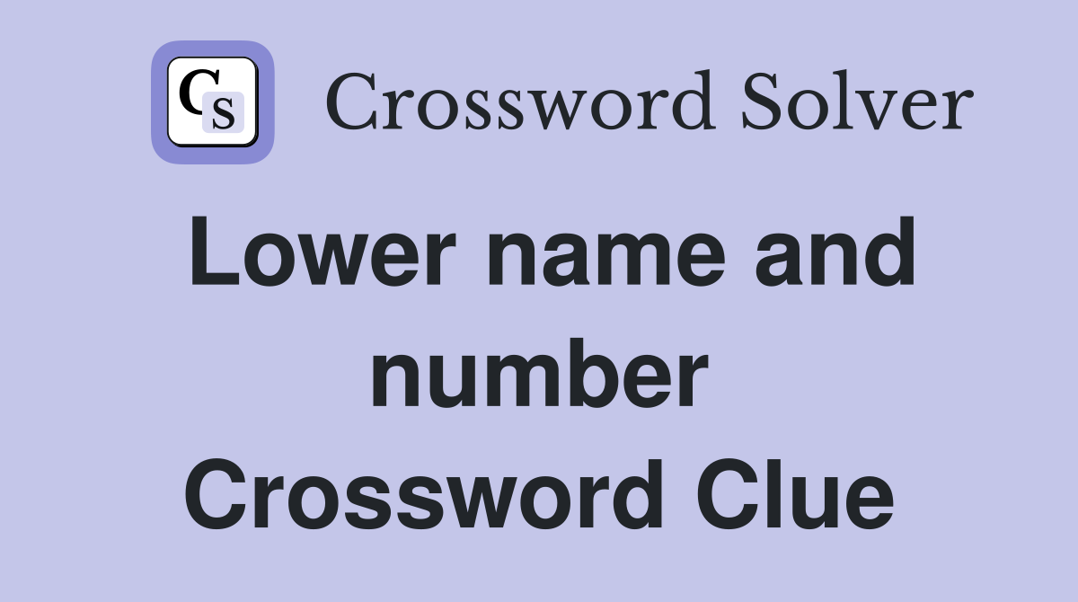 Lower name and number Crossword Clue