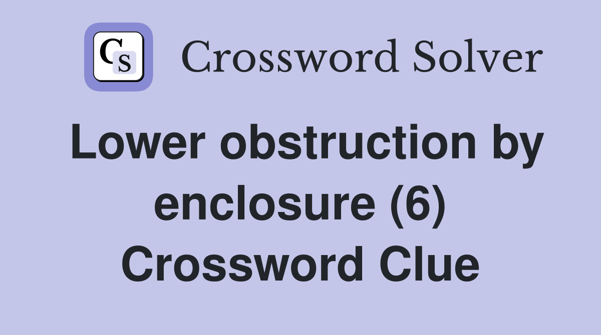 Lower obstruction by enclosure (6) Crossword Clue