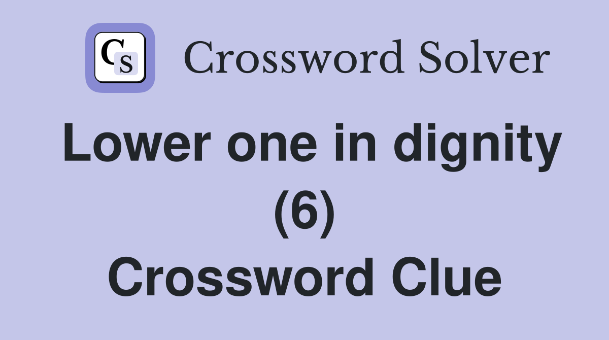 Lower one in dignity (6) Crossword Clue