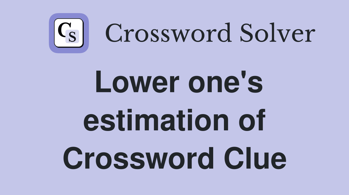 Lower one's estimation of Crossword Clue