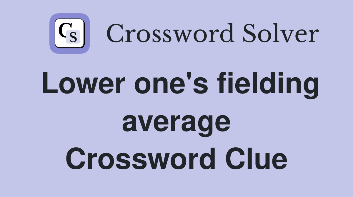 Lower one's fielding average Crossword Clue