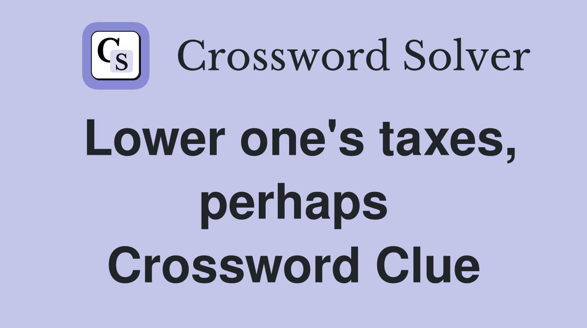 Lower one's taxes, perhaps Crossword Clue