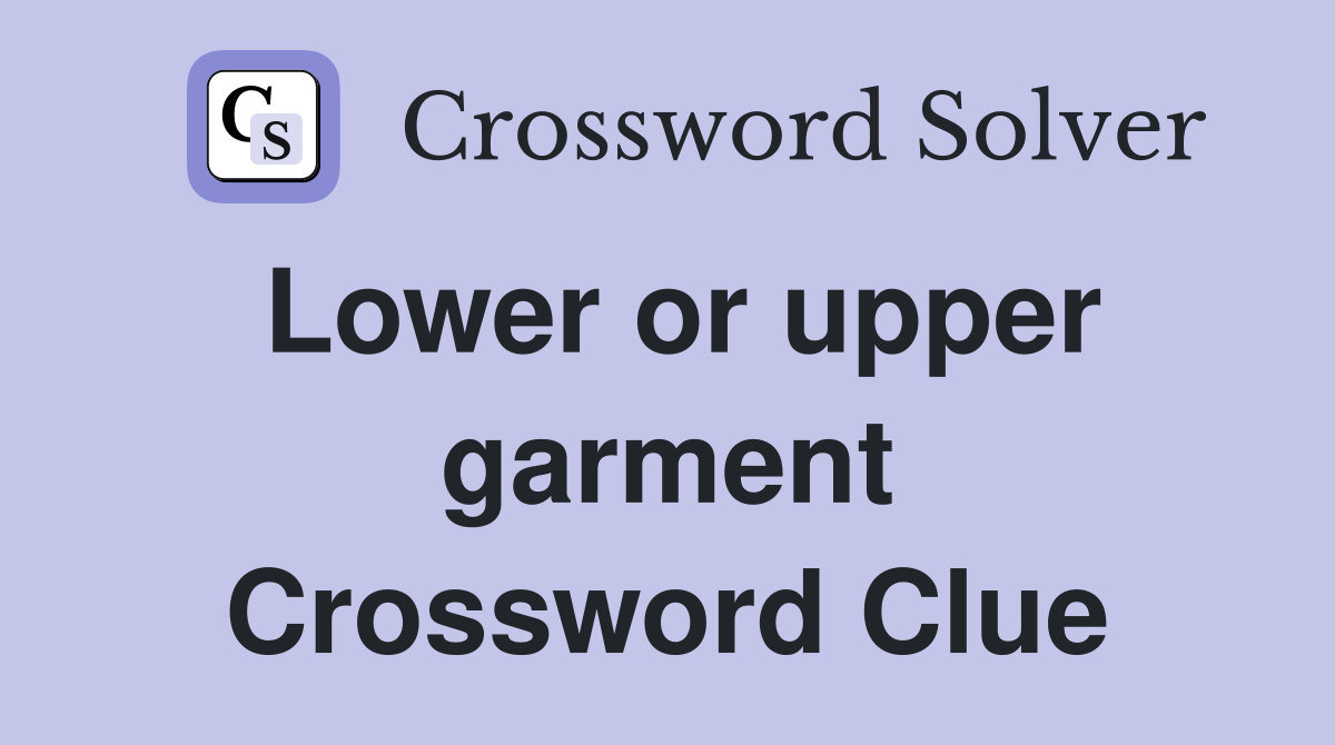 Lower or upper garment Crossword Clue