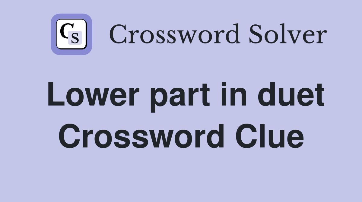 Lower part in duet Crossword Clue