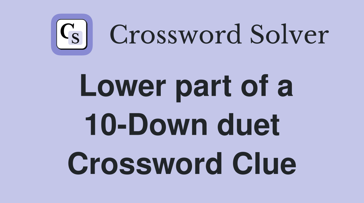 Lower part of a 10-Down duet Crossword Clue