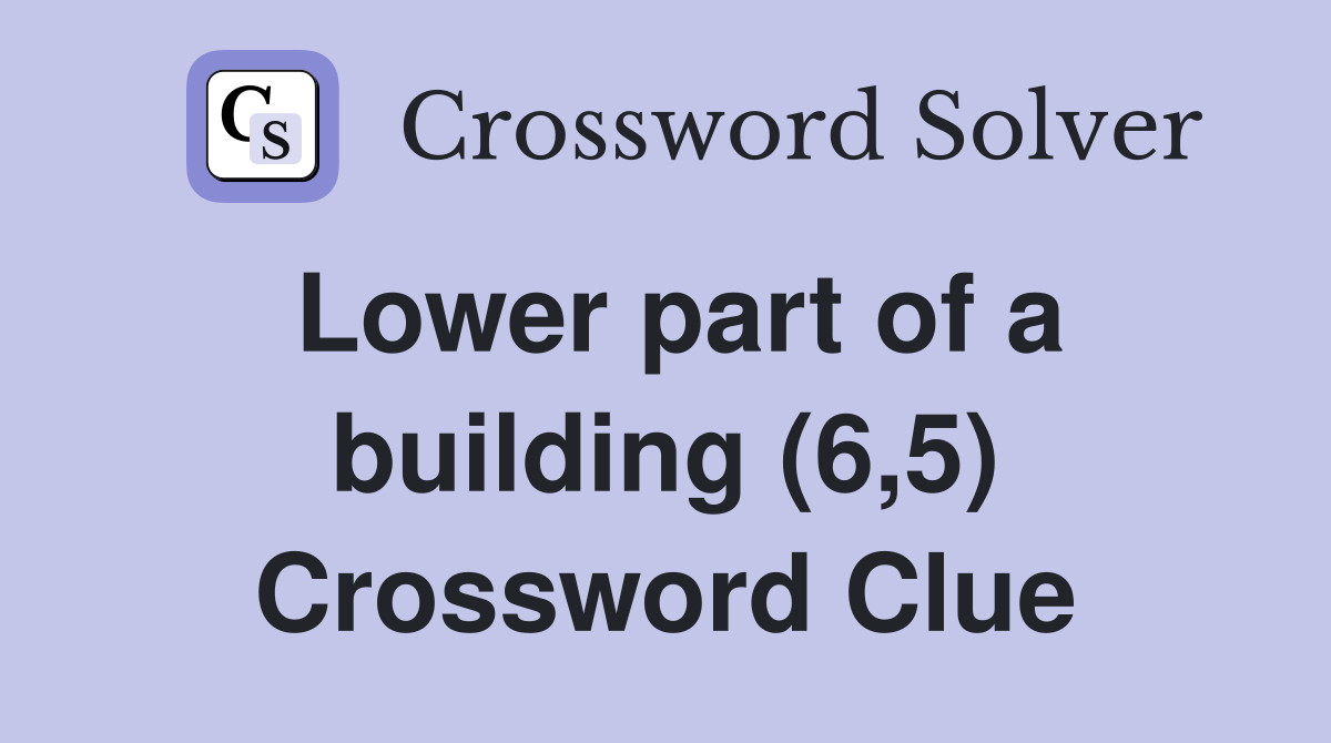 Lower part of a building (6,5) Crossword Clue