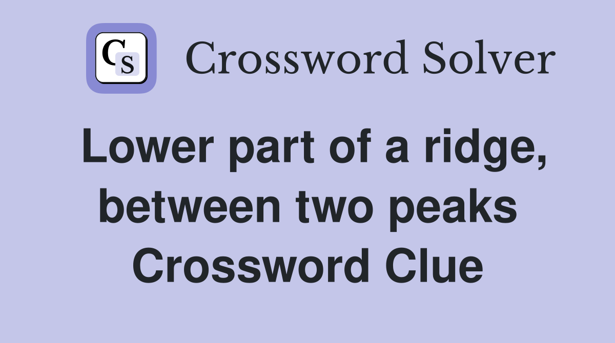 Lower part of a ridge, between two peaks Crossword Clue