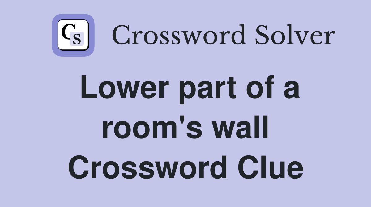 Lower part of a room's wall Crossword Clue