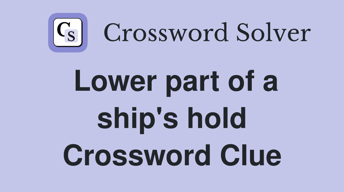 Lower part of a ship's hold Crossword Clue