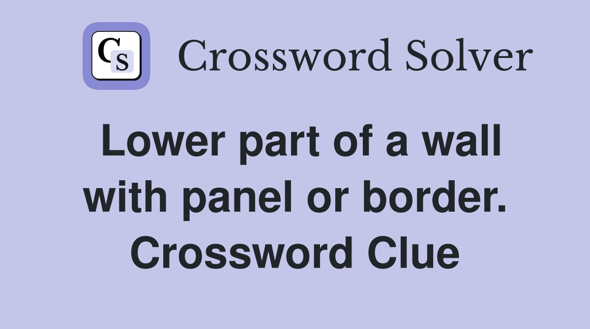 Lower part of a wall with panel or border. Crossword Clue