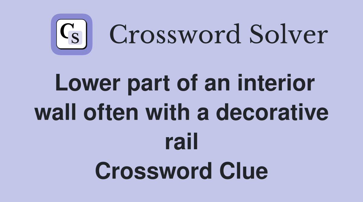 Lower part of an interior wall often with a decorative rail Crossword Clue