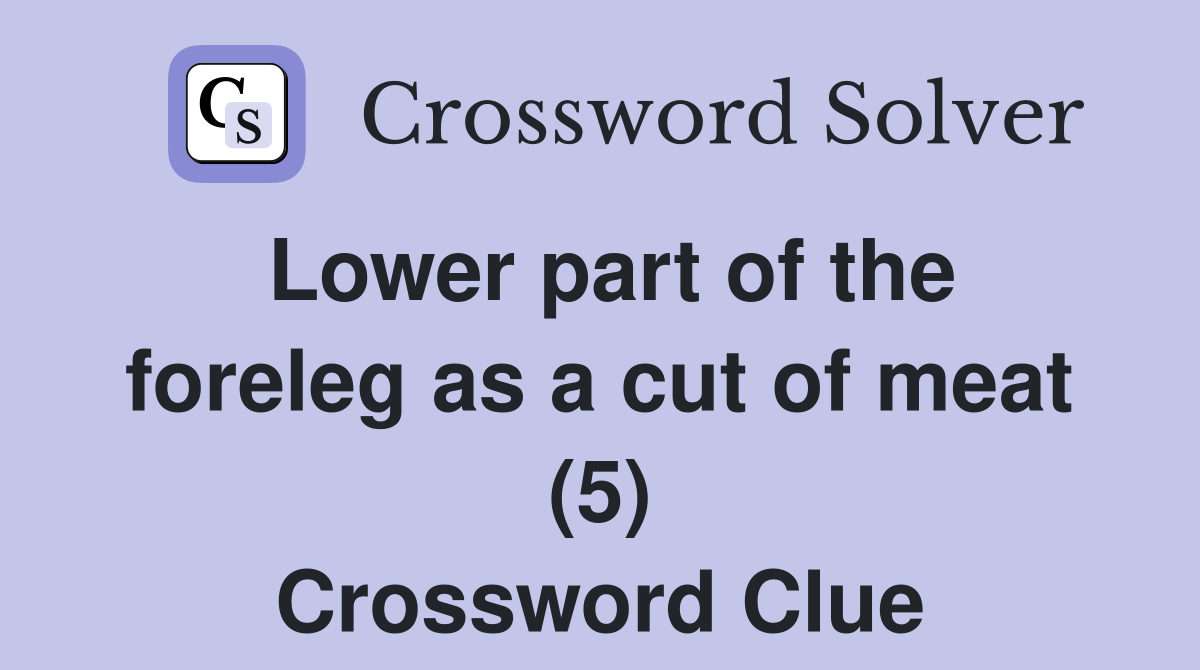 Lower part of the foreleg as a cut of meat (5) Crossword Clue