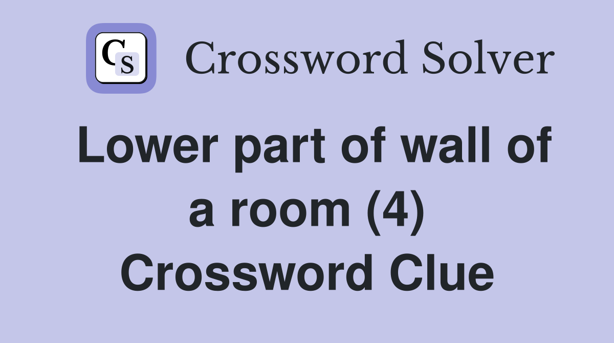 Lower part of wall of a room (4) Crossword Clue