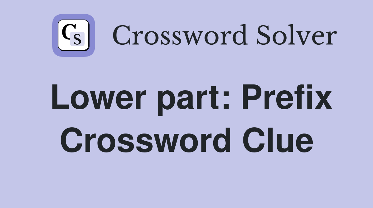 Lower part: Prefix Crossword Clue
