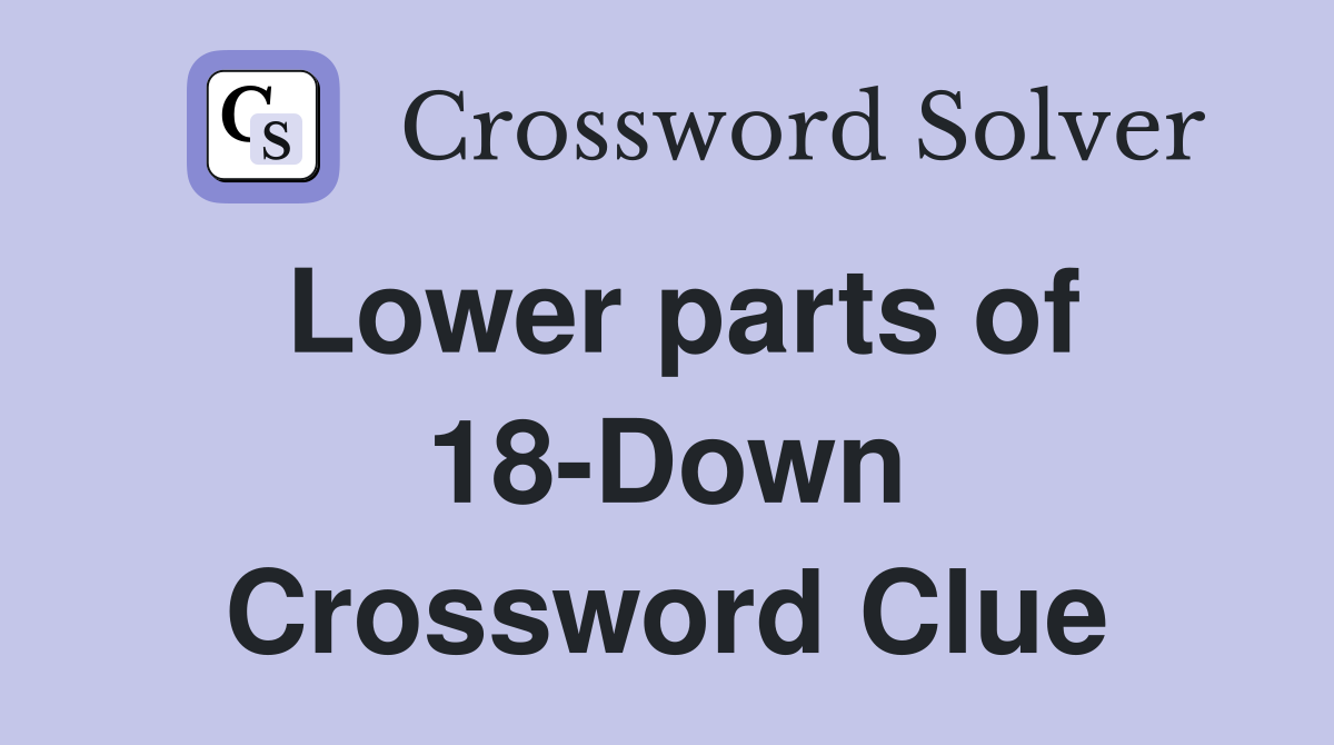 Lower parts of 18-Down Crossword Clue