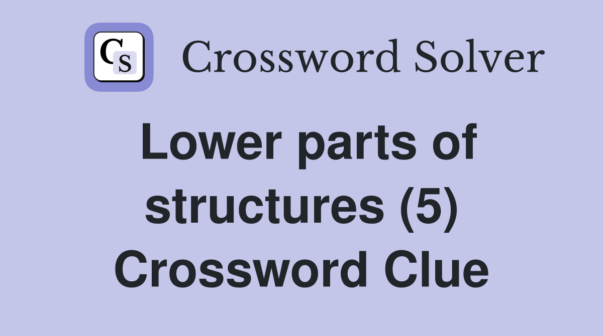Lower parts of structures (5) Crossword Clue