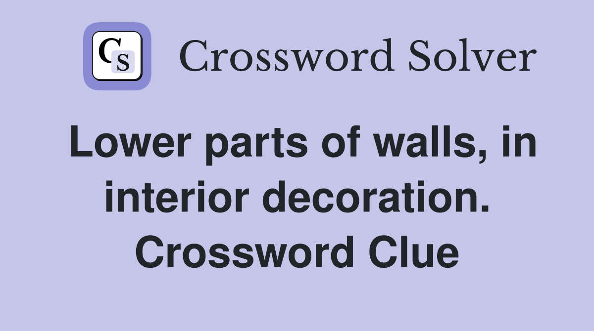 Lower parts of walls, in interior decoration. Crossword Clue