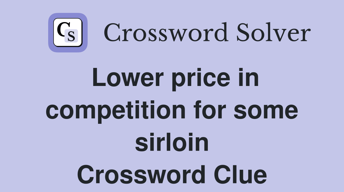 Lower price in competition for some sirloin Crossword Clue