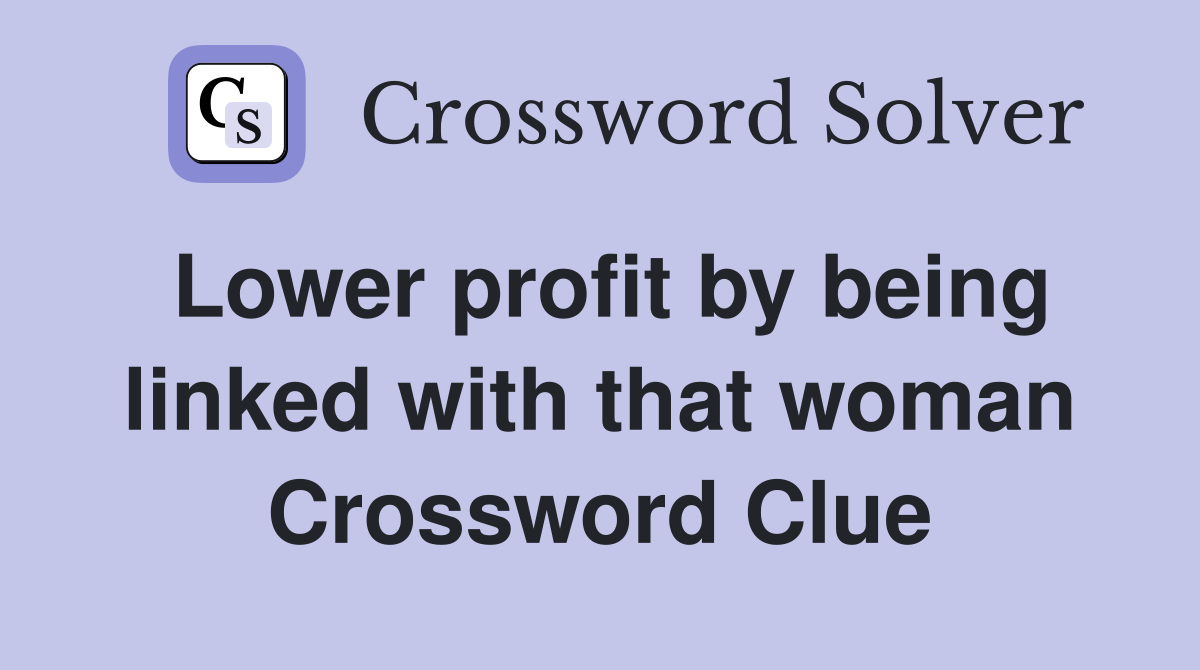 Lower profit by being linked with that woman Crossword Clue