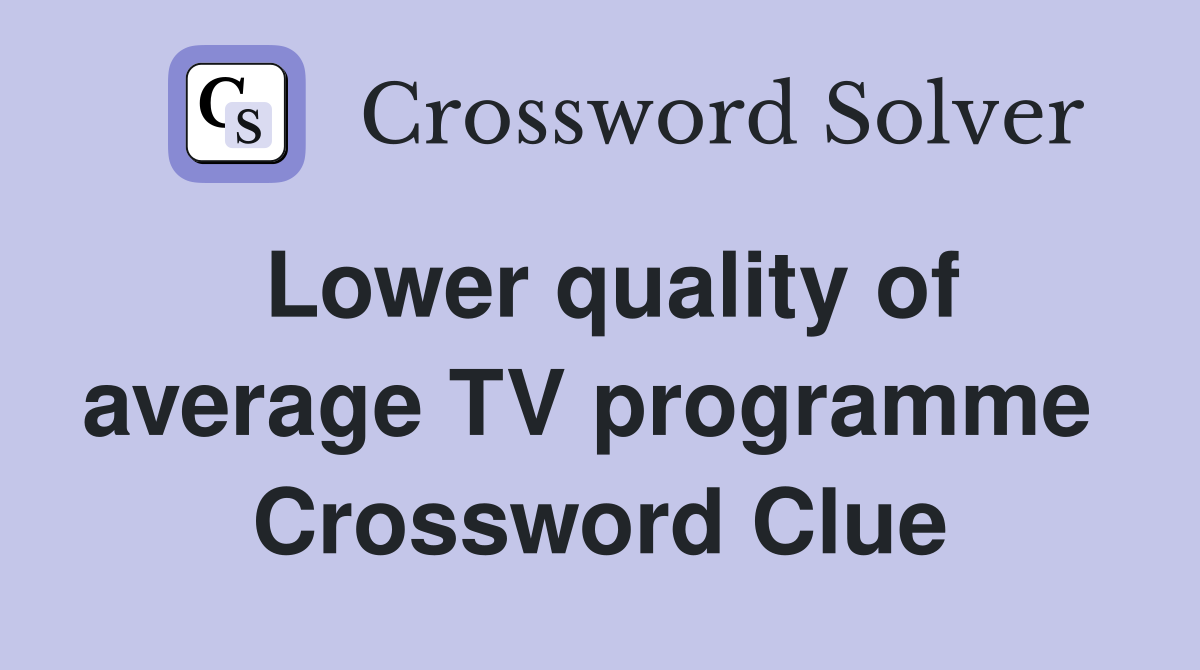 Lower quality of average TV programme  Crossword Clue