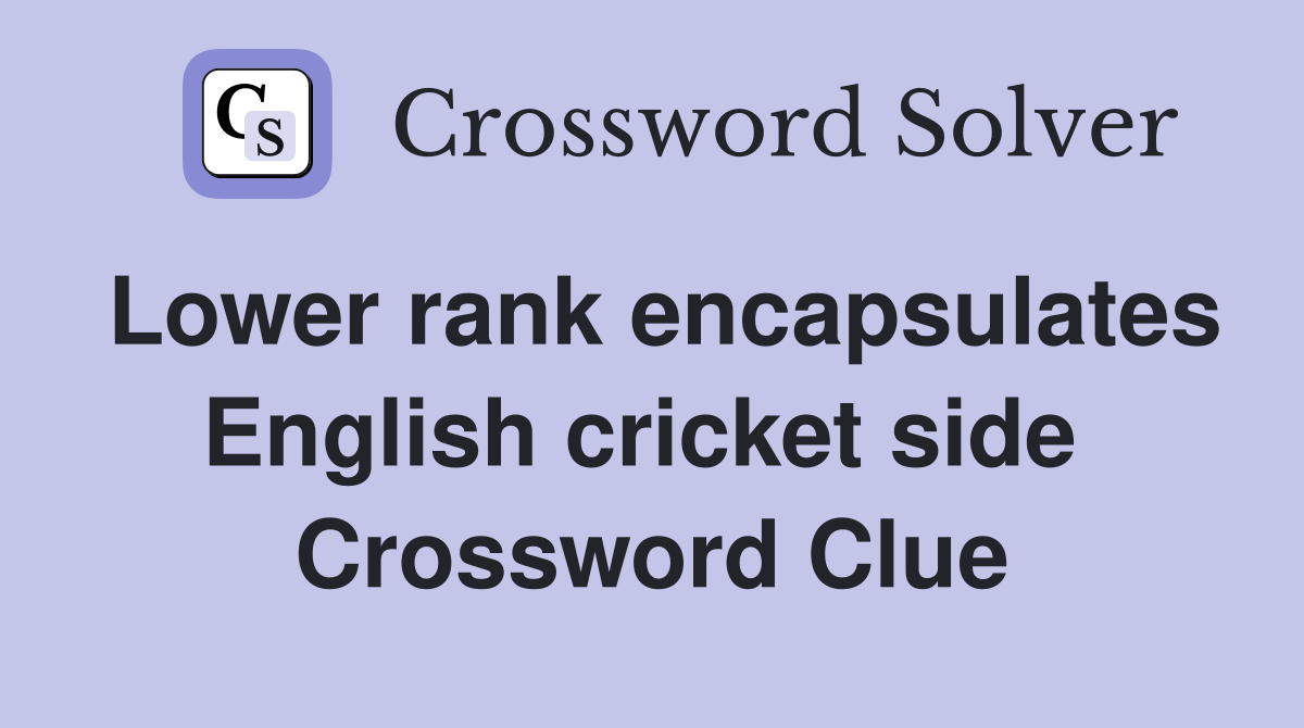 Lower rank encapsulates English cricket side  Crossword Clue