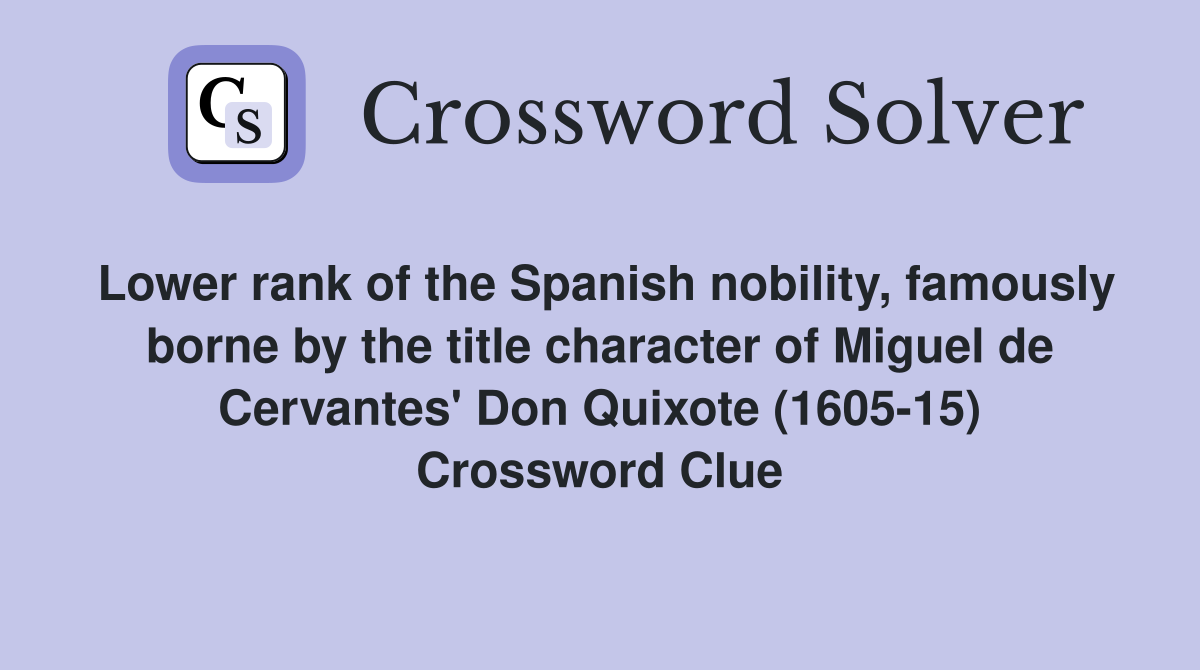 Lower rank of the Spanish nobility, famously borne by the title character of Miguel de Cervantes' Don Quixote (1605-15) Crossword Clue