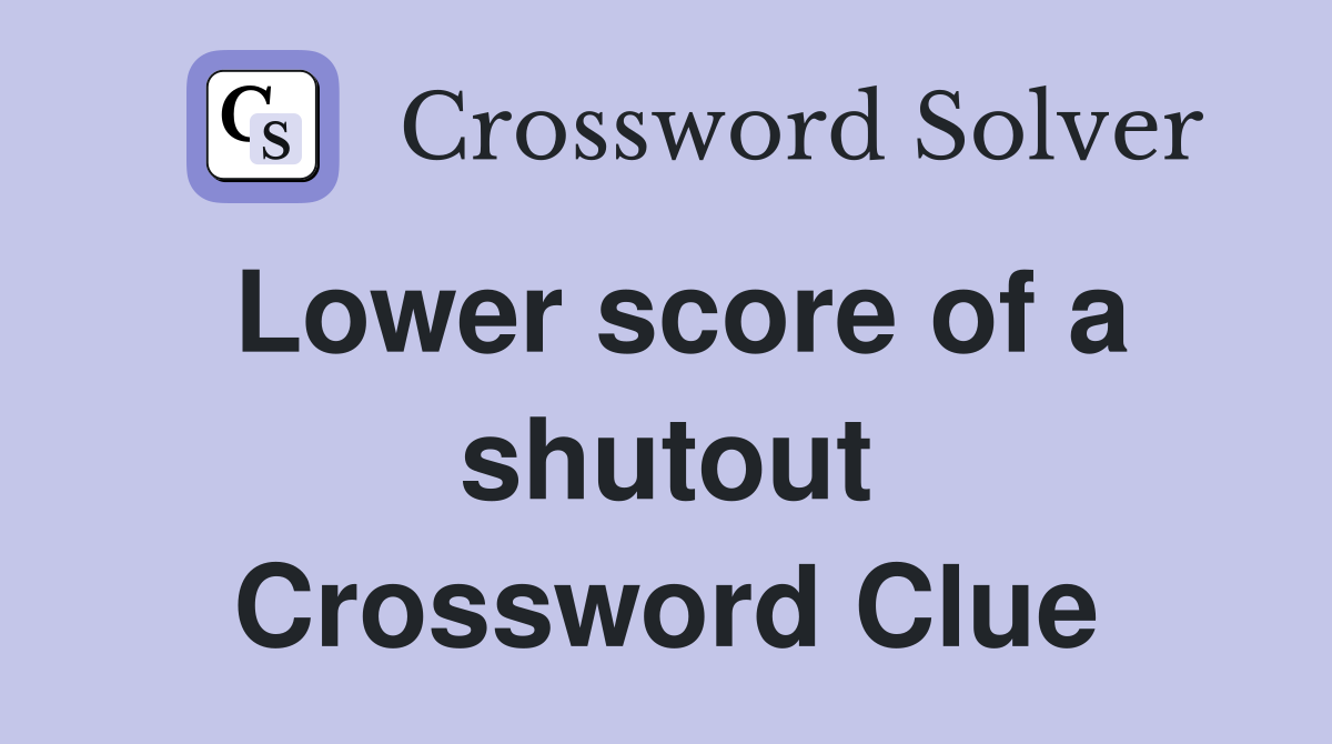 Lower score of a shutout Crossword Clue