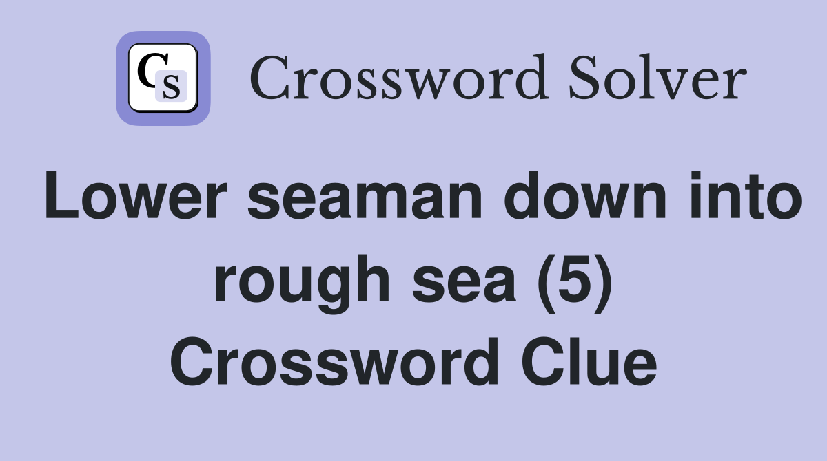 Lower seaman down into rough sea (5) Crossword Clue