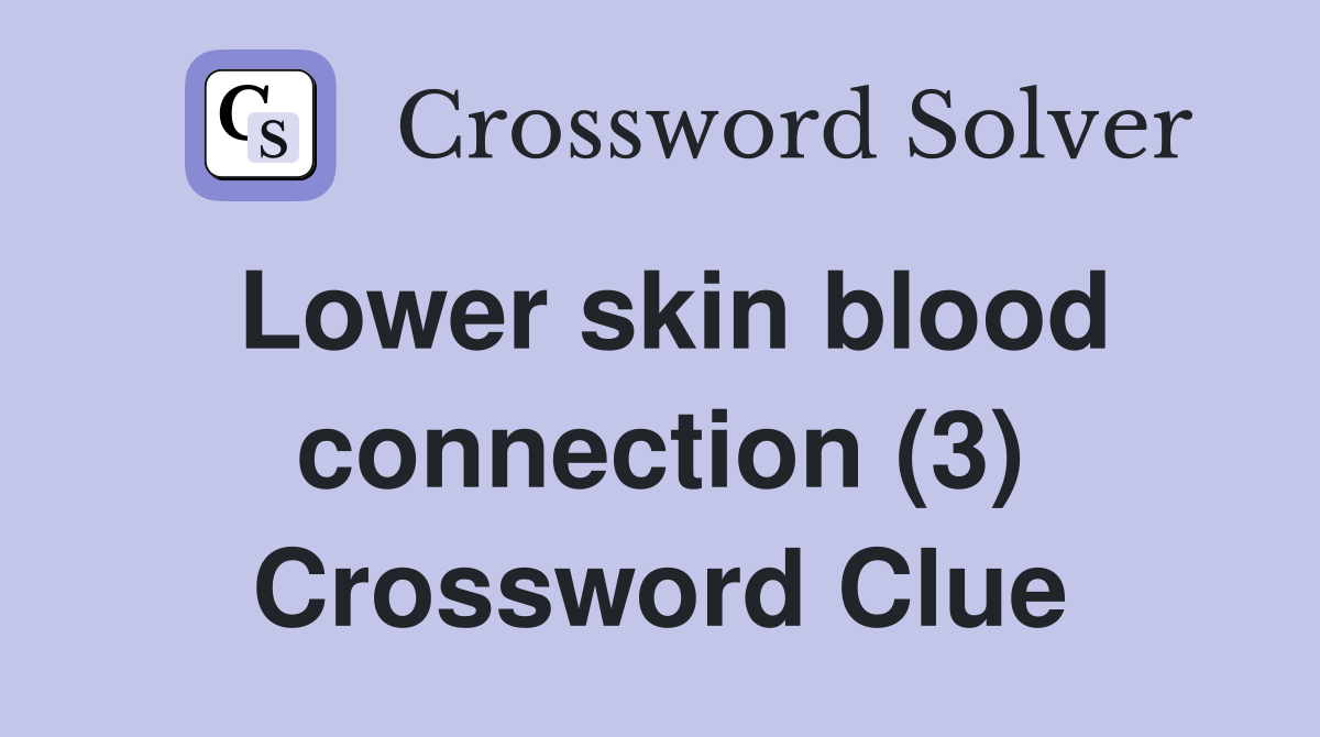 Lower skin blood connection (3) Crossword Clue