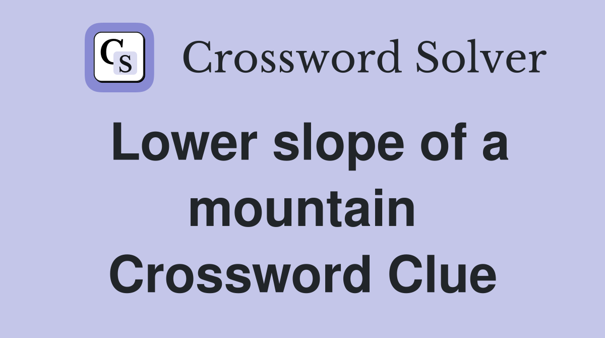Lower slope of a mountain Crossword Clue