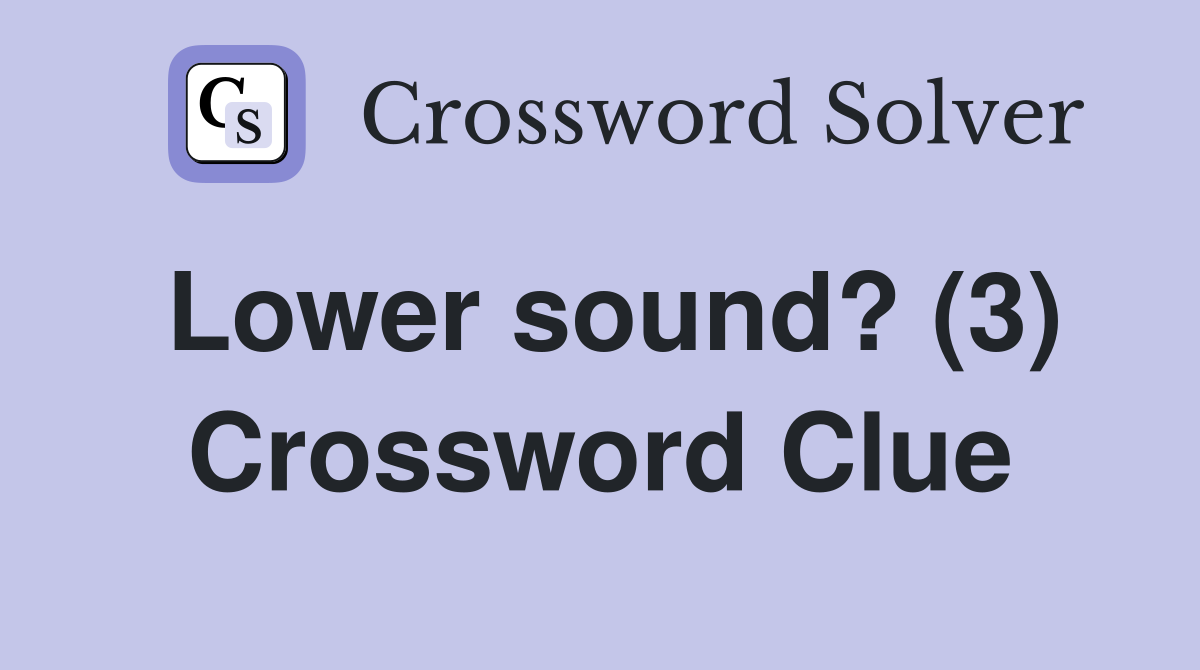 Lower sound? (3) Crossword Clue