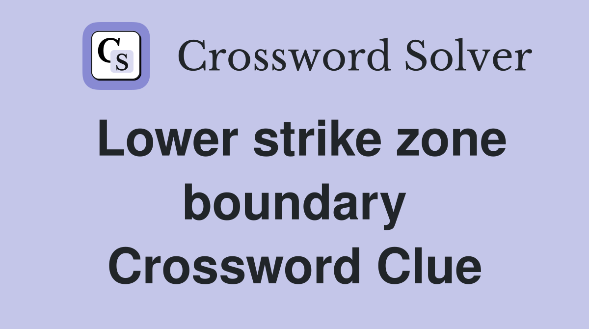 Lower strike zone boundary Crossword Clue