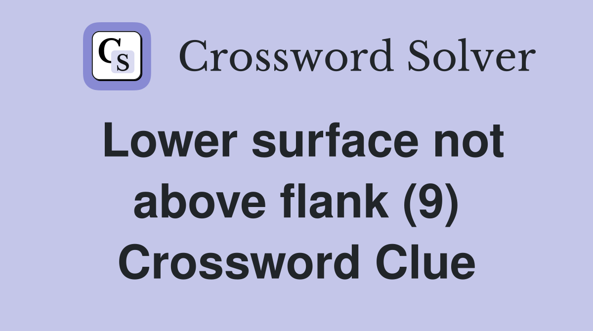 Lower surface not above flank (9) Crossword Clue