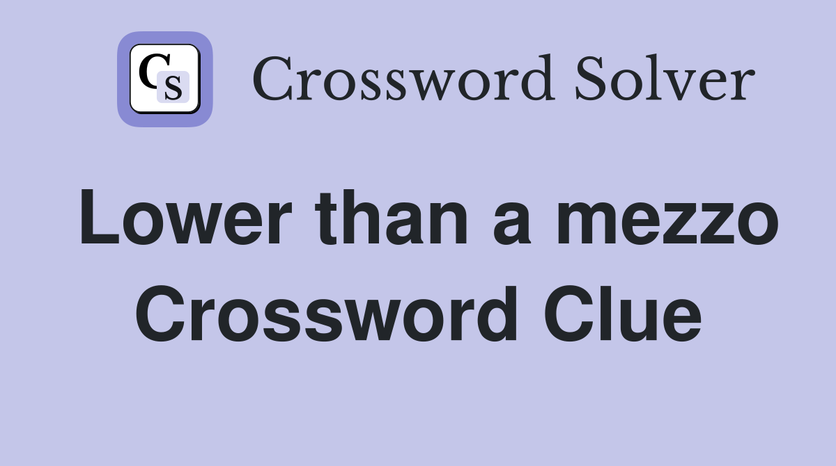 Lower than a mezzo Crossword Clue