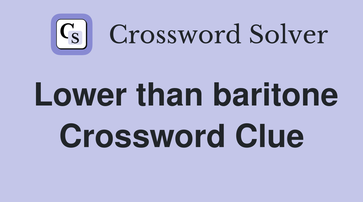 Lower than baritone Crossword Clue