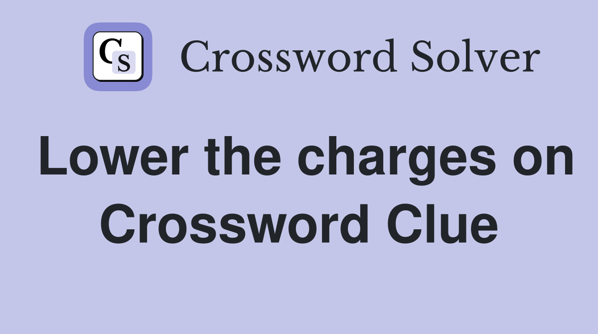 Lower the charges on Crossword Clue