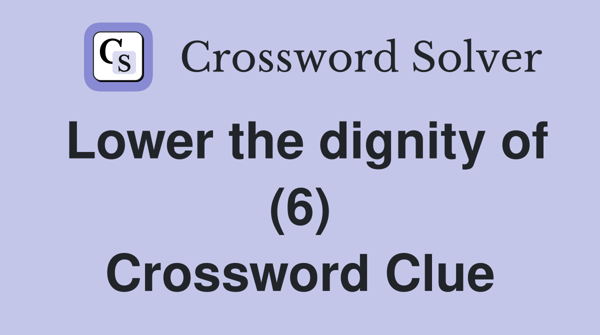 Lower the dignity of (6) Crossword Clue