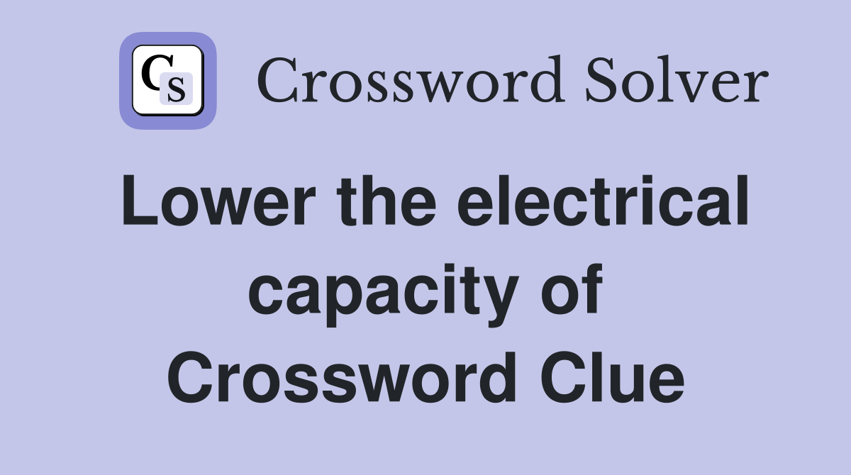 Lower the electrical capacity of Crossword Clue