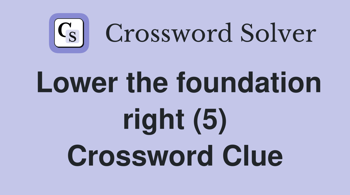 Lower the foundation right (5) Crossword Clue