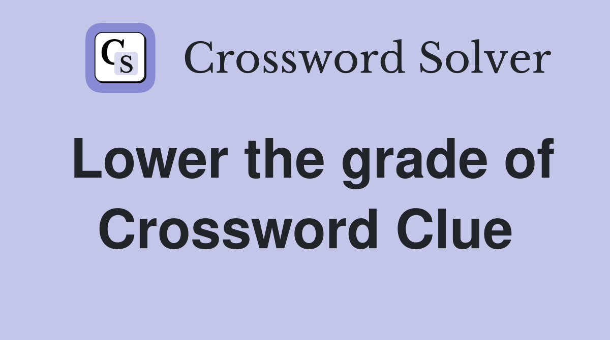 Lower the grade of Crossword Clue