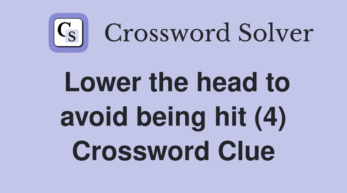 Lower the head to avoid being hit (4) Crossword Clue