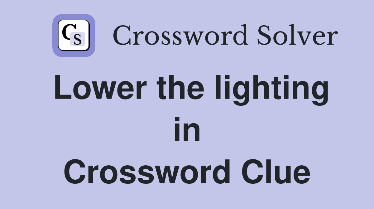Lower the lighting in Crossword Clue