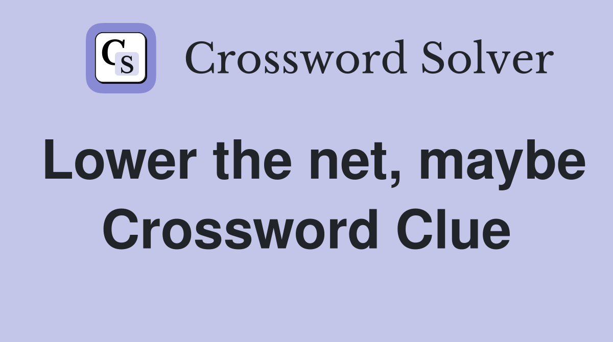 Lower the net, maybe Crossword Clue