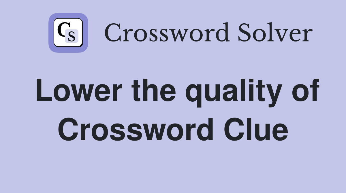 Lower the quality of Crossword Clue