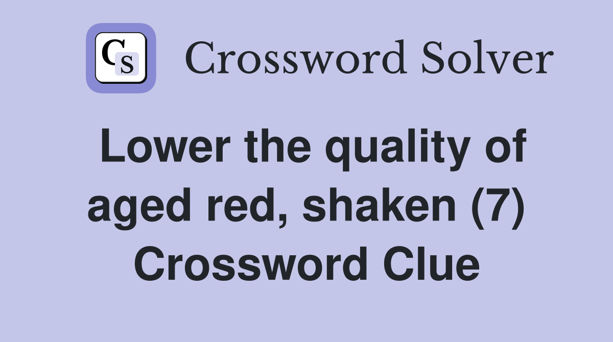 Lower the quality of aged red, shaken (7) Crossword Clue