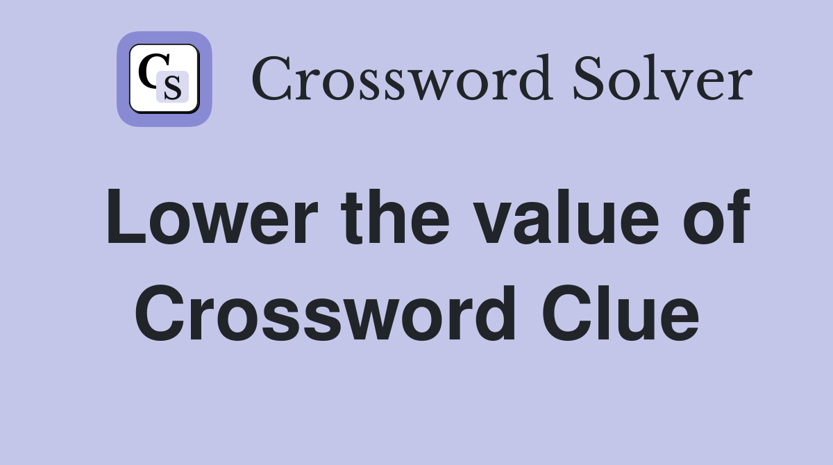 Lower the value of Crossword Clue