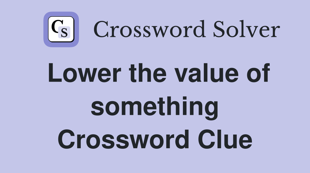 Lower the value of something Crossword Clue