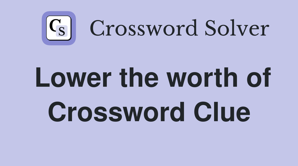 Lower the worth of Crossword Clue