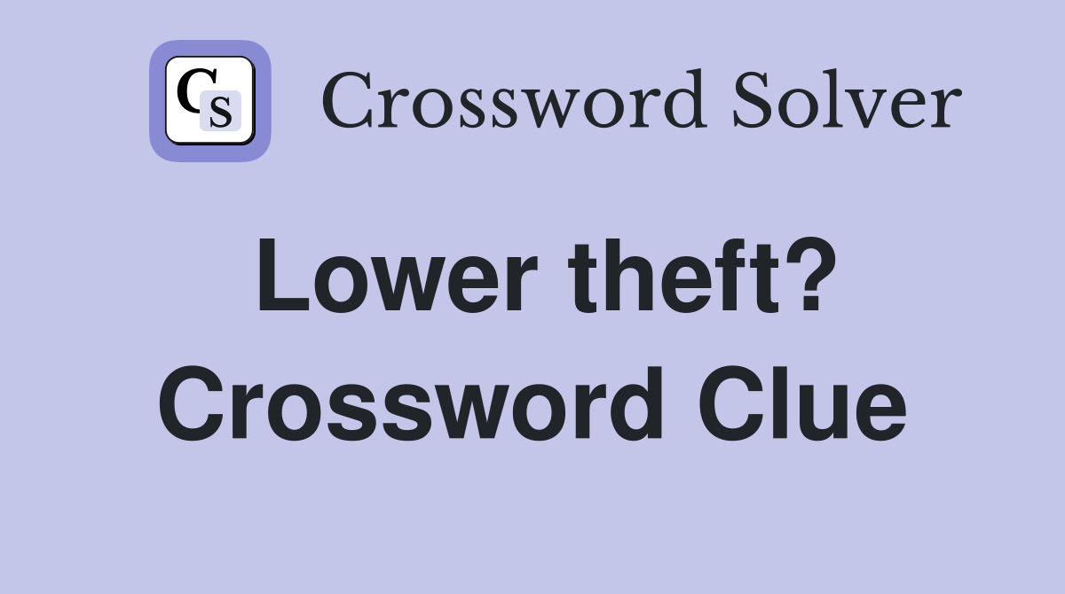 Lower theft? Crossword Clue
