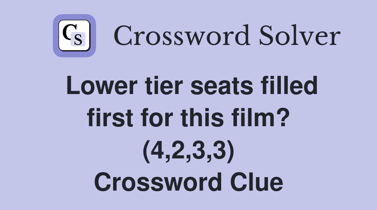 Lower tier seats filled first for this film? (4,2,3,3) Crossword Clue